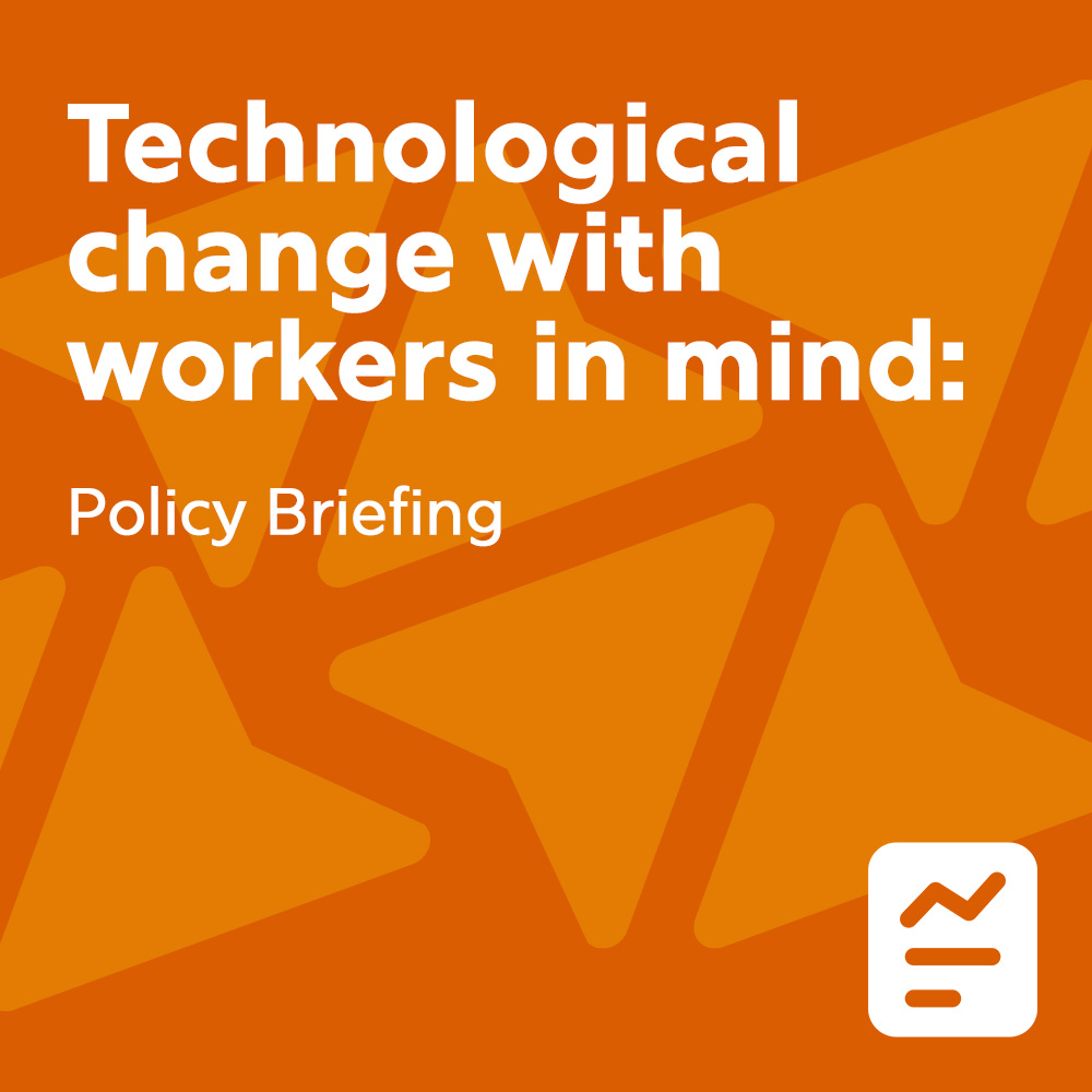 Technological change
with workers in mind:
Policy Briefing